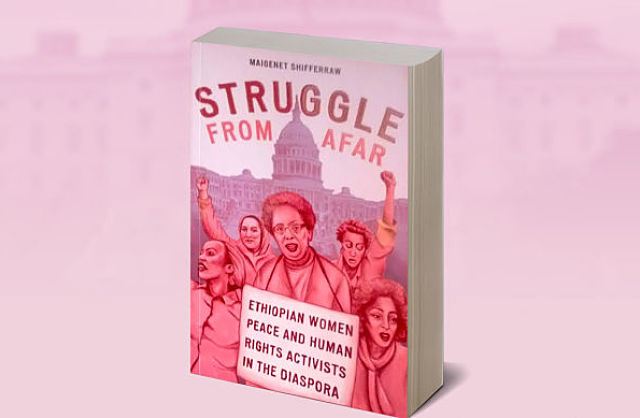 Book Review of ‘Struggle From Afar’: Dr. Maigenet Shifferraw Interviews Ethiopian Women Activists